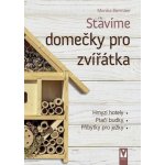Stavíme domečky pro zvířátka – hmyzí hotely, ptačí budky, příbytky pro ježky… - Monika Biermaier – Hledejceny.cz