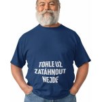 Pánské tričko Tohle už zatáhnout NEJDE půlnoční modrá potisk: bílá – Zboží Dáma
