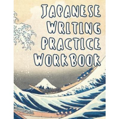 Japanese Writing Practice Workbook: Genkouyoushi Paper For Writing Japanese Kanji, Kana, Hiragana And Katakana Letters - Wave Off Kanagawa