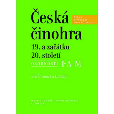 Česká činohra 19. a začátku 20. století. Česká divadelní encyklopedie, 3. svazek - Eva Šormová - Divadelní ústav;Academia – Hledejceny.cz