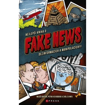 FAKE NEWS - Nejlepší kniha o dezinformacích a manipulacích - Gregor Miloš, Vejvodová Petra – Zboží Mobilmania