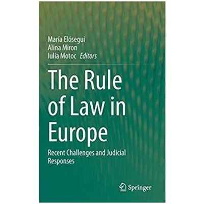 The Rule of Law in Europe: Recent Challenges and Judicial Responses 1st ed 2021 Edition - María Elósegui Alina Miron Iulia Motoc