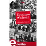 Epocha nároků. Amerika od šedesátých let - Christopher Caldwell – Hledejceny.cz