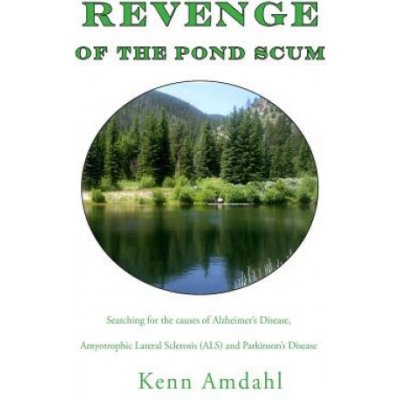Revenge of the Pond Scum: Searching for the Causes of Alzheimers Disease, Amyotrophic Lateral Sclerosis ALS, and Parkinsons Disease – Zbozi.Blesk.cz