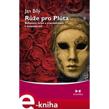 Růže pro Plúta. Bohatství, krize a transformace v konstelacích - Jan Bílý