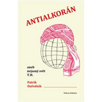 Antialkorán aneb nejasný svět T. H. - Patrik Ouředník