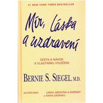 Mír, láska a uzdravení. Cesta a návod k vlastnímu vyléčení - Bernie S. Siegel