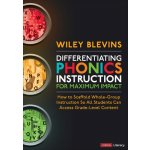 Differentiating Phonics Instruction for Maximum Impact: How to Scaffold Whole-Group Instruction So All Students Can Access Grade-Level Content Blevins WileyPaperback – Hledejceny.cz