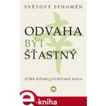 Kišimi Ičiró, Koga Fumitake - Odvaha být šťastný – Hledejceny.cz