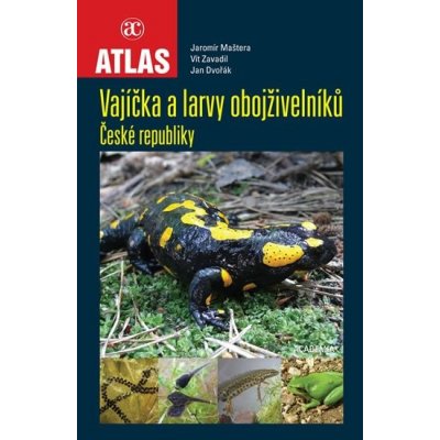 Vajíčka a larvy obojživelníků ČR - Jaromír Maštera, Vít Zavadil, Jan Dvořák