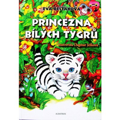 Princezna bílých tygrů - Dagmar Ježková, Eva Bešťáková – Hledejceny.cz