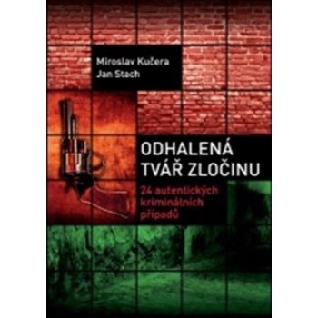 Odhalená tvář zločinu - 24 autentických kriminálních případů - Miroslav Kučera, Jan Stach