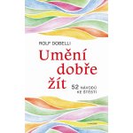 Umění dobře žít. Hledáte cestu ke štěstí? Tady jich najdete 52! - Rolf Dobelli e-kniha – Hledejceny.cz