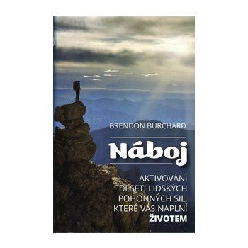 Náboj . Aktivování deseti lidských pohonných sil, které vás naplní životem - Brendon Burchard