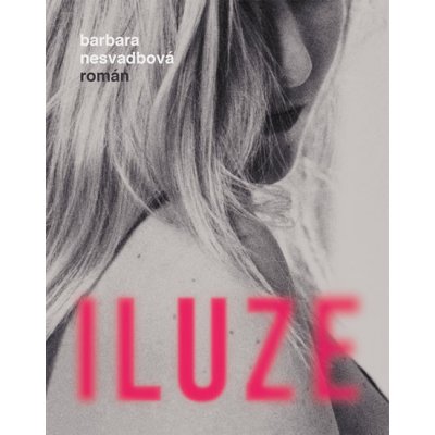 Iluze - Barbara Nesvadbová – Hledejceny.cz