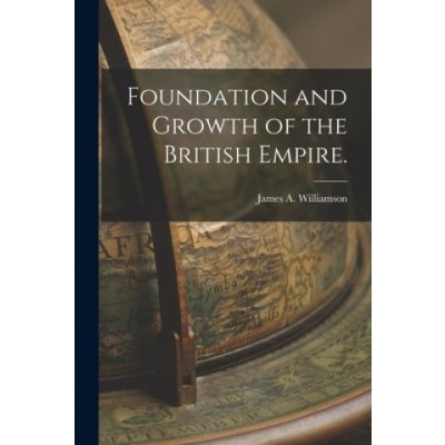 Foundation and Growth of the British Empire. – Hledejceny.cz