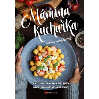 Mámina kuchařka - Snadné a rychlé recepty podle @zapisnik_obycejne_mamy - Lenka Krupičková – Zboží Mobilmania
