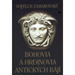 Bohovia a hrdinovia antických bájí: Bez obrázkov - Vojtech Zamarovský – Hledejceny.cz