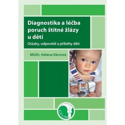 Diagnostika a léčba poruch štítné žlázy u dětí - Otázky, odpovědi a příběhy dětí - Vávrová Helena