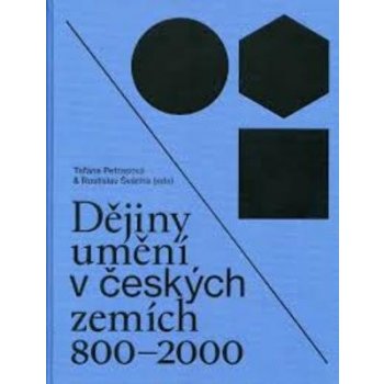 Dějiny umění v českých zemích 800–2000 | Taťána Petrasová, Rostislav Švácha