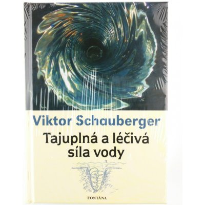 Viktor Schauberger: Tajuplná a léčivá síla vody – Zboží Mobilmania