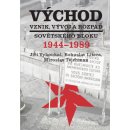 Východ. Vznik, vývoj a rozpad sovětského bloku 1944-1989 - Miroslav Tejchman