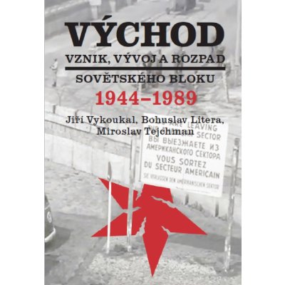 Východ. Vznik, vývoj a rozpad sovětského bloku 1944-1989 - Miroslav Tejchman – Hledejceny.cz