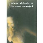 Jak zacházet s nemrtvými - John A. Lindqvist – Hledejceny.cz
