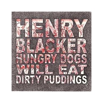 Henry Blacker - Hungry Dogs Will Eat Dirty Puddings LP