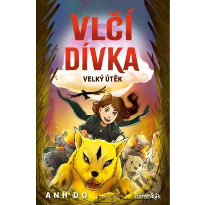 Vlčí dívka - Velký útěk - Jeremy Ley, Anh Do – Hledejceny.cz