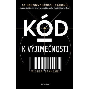 Kód k výjimečnosti - 10 nekonvenčních zákonů, jak změnit svůj život a uspět podle vlastních představ - Lakhiani Vishen