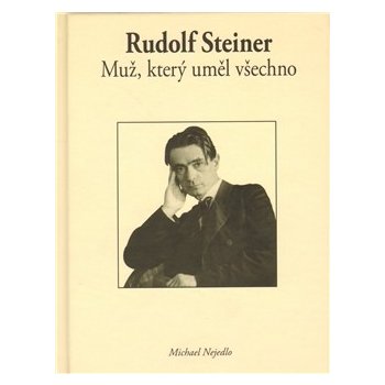 Rudolf Steiner - Muž, který uměl všechno - Nejedlo Michael