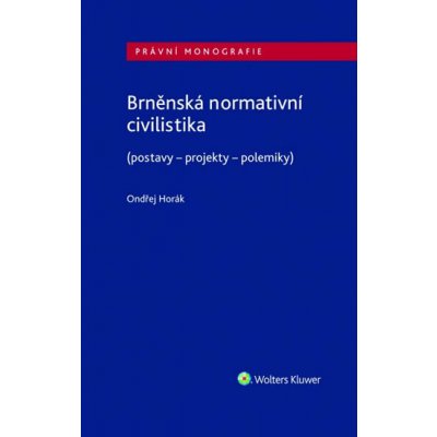 Brněnská normativní civilistika postavy - projekty - polemiky - Horák Ondřej