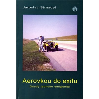 Aerovkou do exilu. Osudy jednoho emigranta Jaroslav Strnadel – Hledejceny.cz