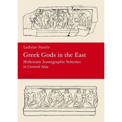 Greek Gods in the East: Hellenistic Iconographic Schemes in the Central Asia - Ladislav Stančo – Zbozi.Blesk.cz