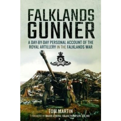 Falklands Gunner: A Day-By-Day Personal Account of the Royal Artillery in the Falklands War Martin TomPevná vazba