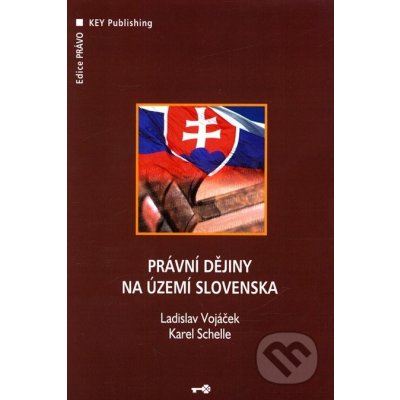 Právní dějiny na území Slovenska - L. Vojáček, K. Schelle