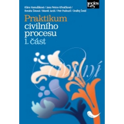 Praktikum civilního procesu - 1. část - Klára Hamuľáková, Jana Petrov Křiváčková, Renáta Šínová