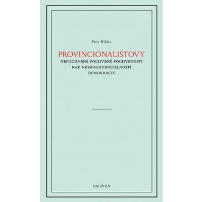 Provinionalistovy nepochybně pochybné pochybnosti nad nezpochybnitelností demokracie – Hledejceny.cz