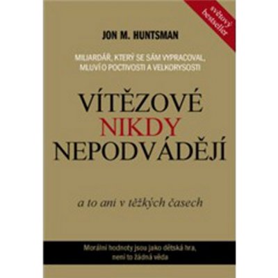 VÍTĚZOVÉ NIKDY NEPODVÁDĚJÍ - Huntsman M. Jon – Hledejceny.cz