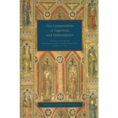 Conservation of Tapestries and Embroideries - Proceedings of Meetings at the Institut Royal Du Patrimonie Artistique, Brussels, Belgium