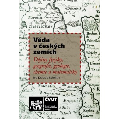 Věda v českých zemích / Dějiny fyziky, geografie, geologie, chemie a matematiky - Kraus, Ivo