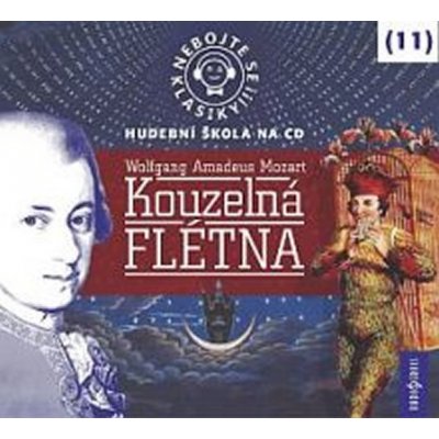 Nebojte se klasiky! 11 Wolfgang Amadeus Mozart Kouzelná flétna