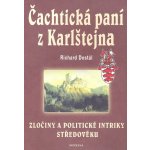 Čachtická paní z Karlštejna - Zločiny a politické intriky středověku - Dostál Richard – Hledejceny.cz