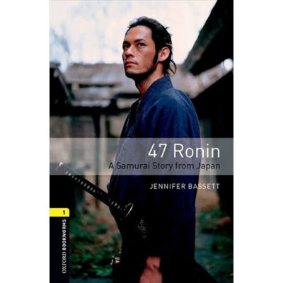 Oxford Bookworms Library New Edition 1 47 Ronin: a Samurai S... – Zbozi.Blesk.cz