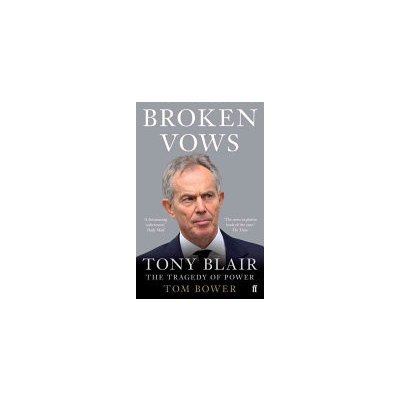 Broken Vows - Tony Blair The Tragedy of Power (Bower Tom)(Paperback / softback)