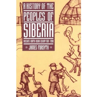 A History of the Peoples of Siberia: Russia's North Asian Colony 1581 1990 Forsyth James Paperback
