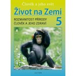 Život na Zemi 5, Rozmanitost přírody, Člověk a jeho zdraví - Rozmanitost přírody, Člověk a jeho zdraví - Helena Kholová – Hledejceny.cz