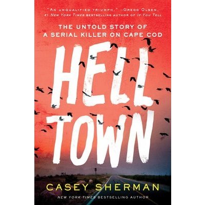 Helltown: The Untold Story of a Serial Killer on Cape Cod Sherman CaseyPaperback