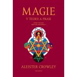 Magie v teorii a praxi - Aleister Crowley – Zboží Mobilmania